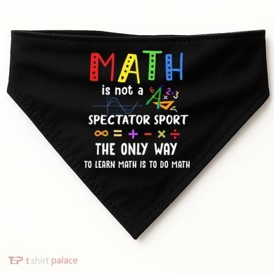 Back To School Math Is Not A Spectator Sport Math Teacher USA-Made Doggie Bandana