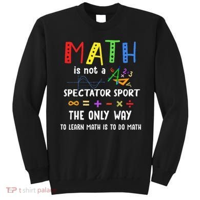 Back To School Math Is Not A Spectator Sport Math Teacher Sweatshirt