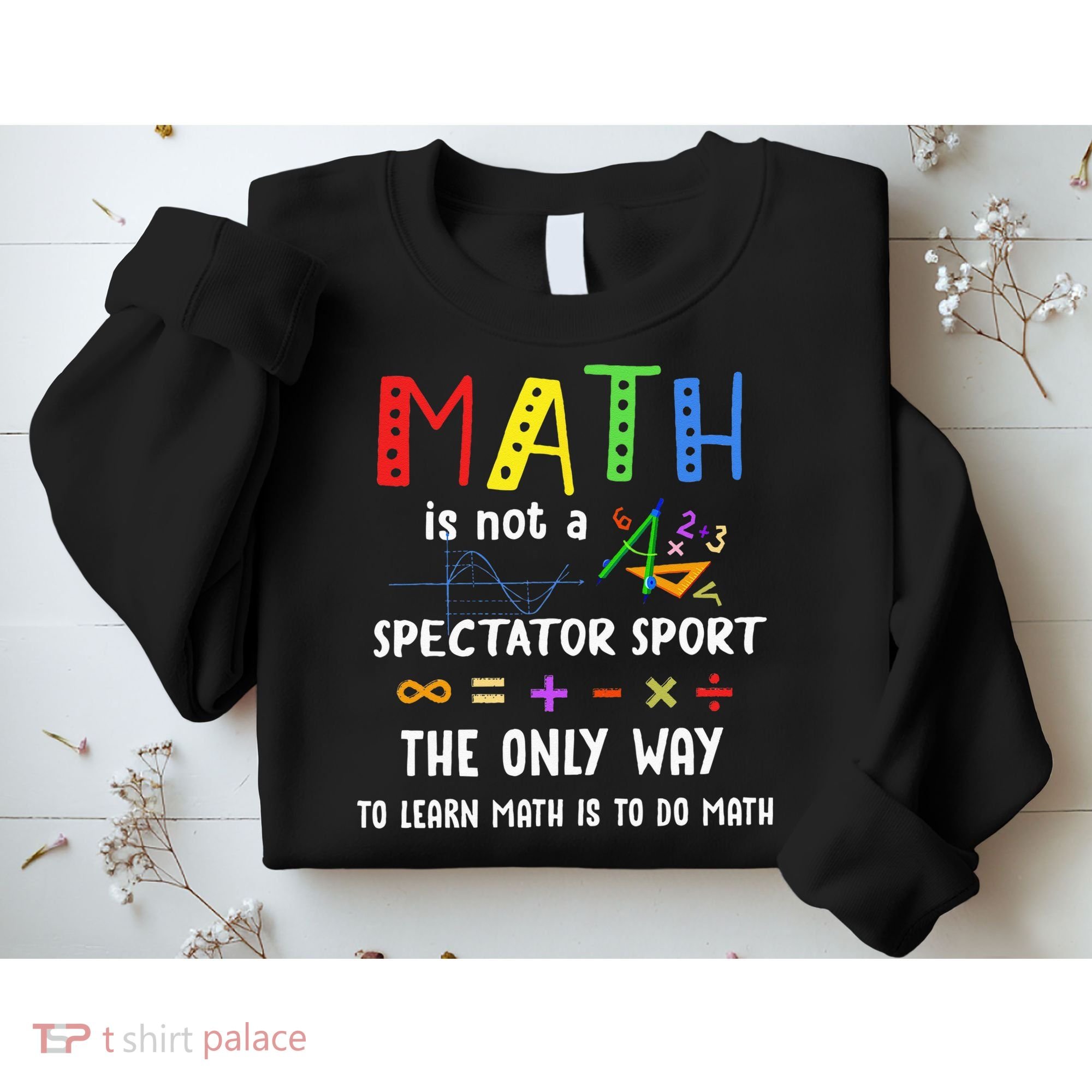 Back To School Math Is Not A Spectator Sport Math Teacher Sweatshirt