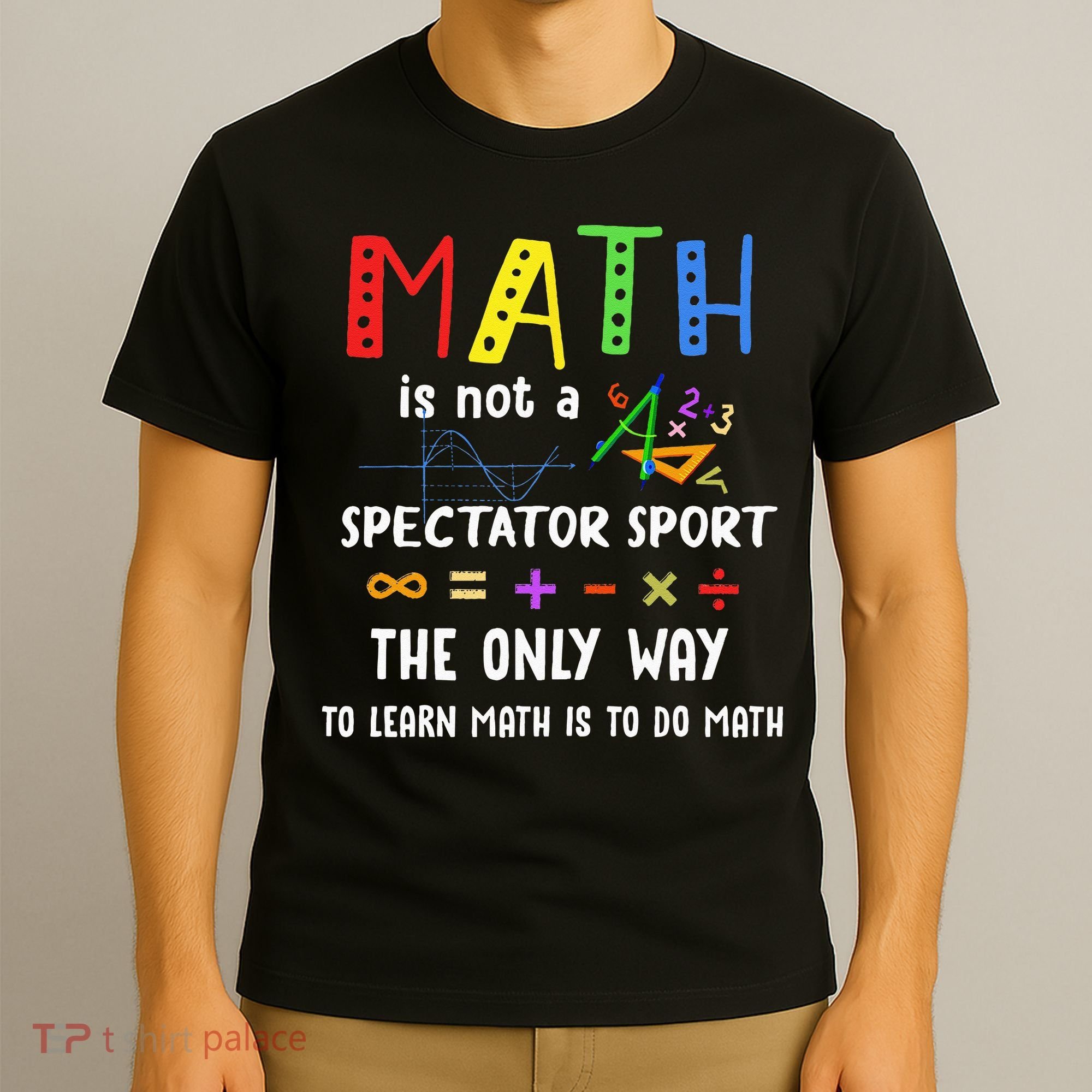 Back To School Math Is Not A Spectator Sport Math Teacher T-Shirt