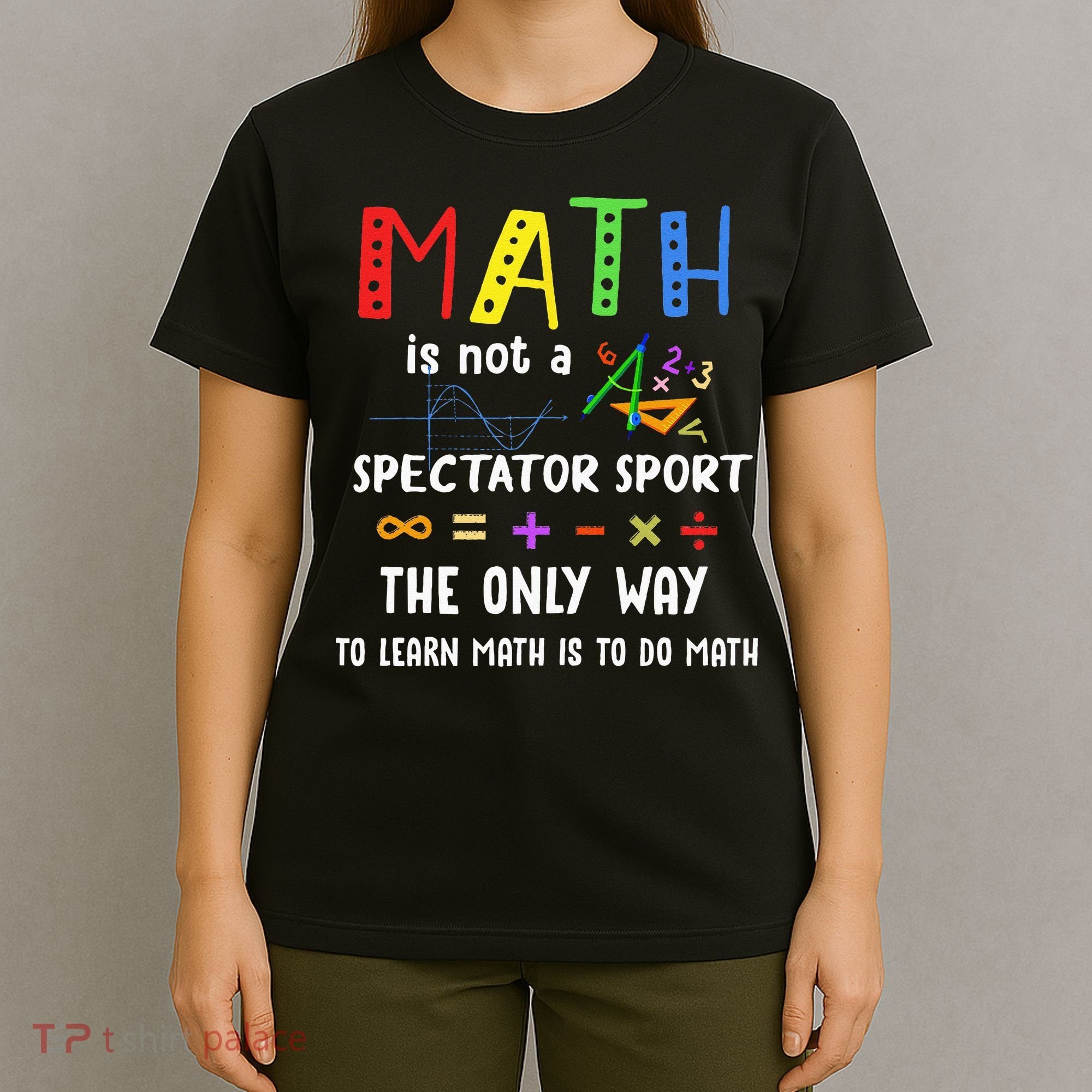 Back To School Math Is Not A Spectator Sport Math Teacher T-Shirt