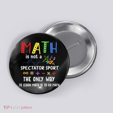 Back To School Math Is Not A Spectator Sport Math Teacher Button