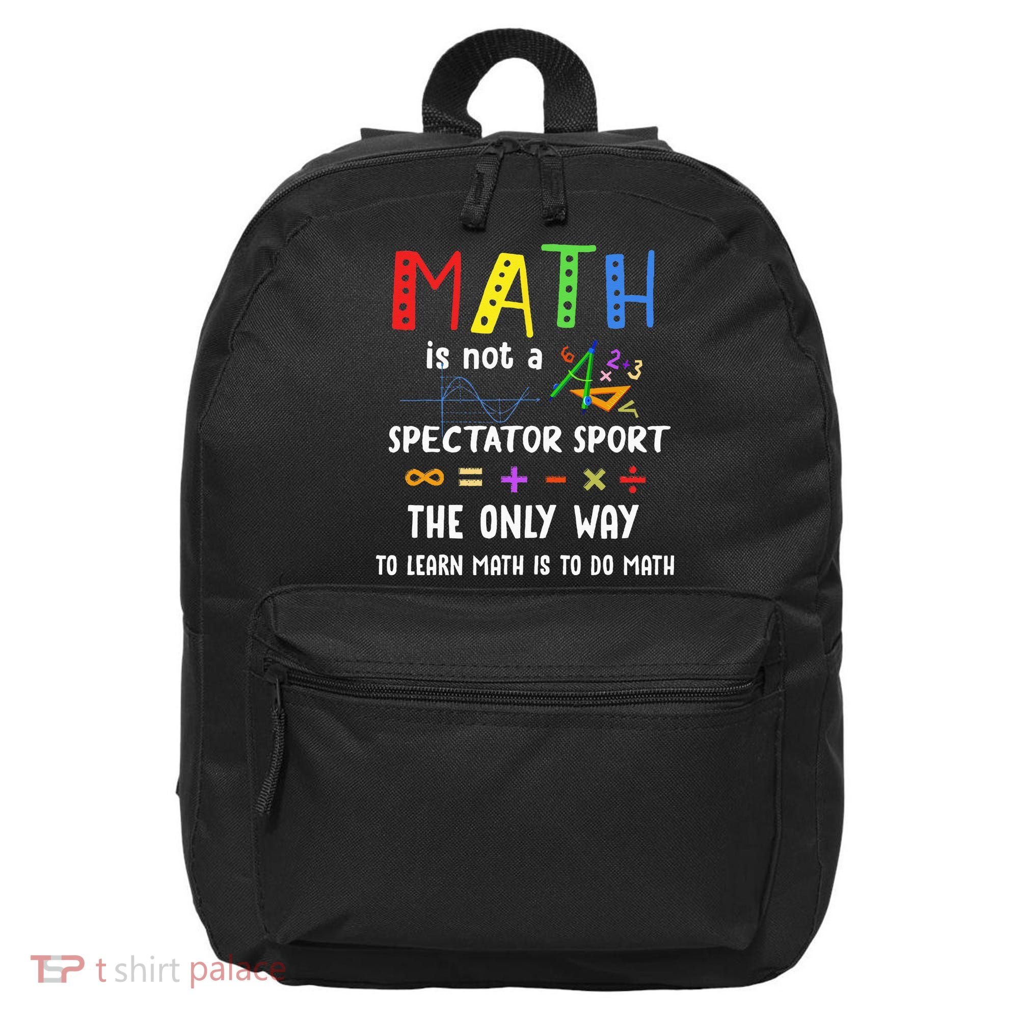 Back To School Math Is Not A Spectator Sport Math Teacher 16 in Basic Backpack