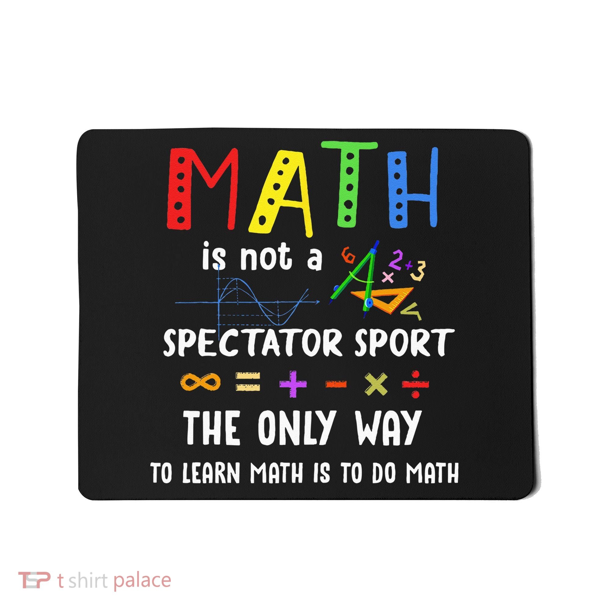 Back To School Math Is Not A Spectator Sport Math Teacher Mousepad