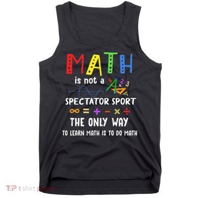 Back To School Math Is Not A Spectator Sport Math Teacher Tank Top