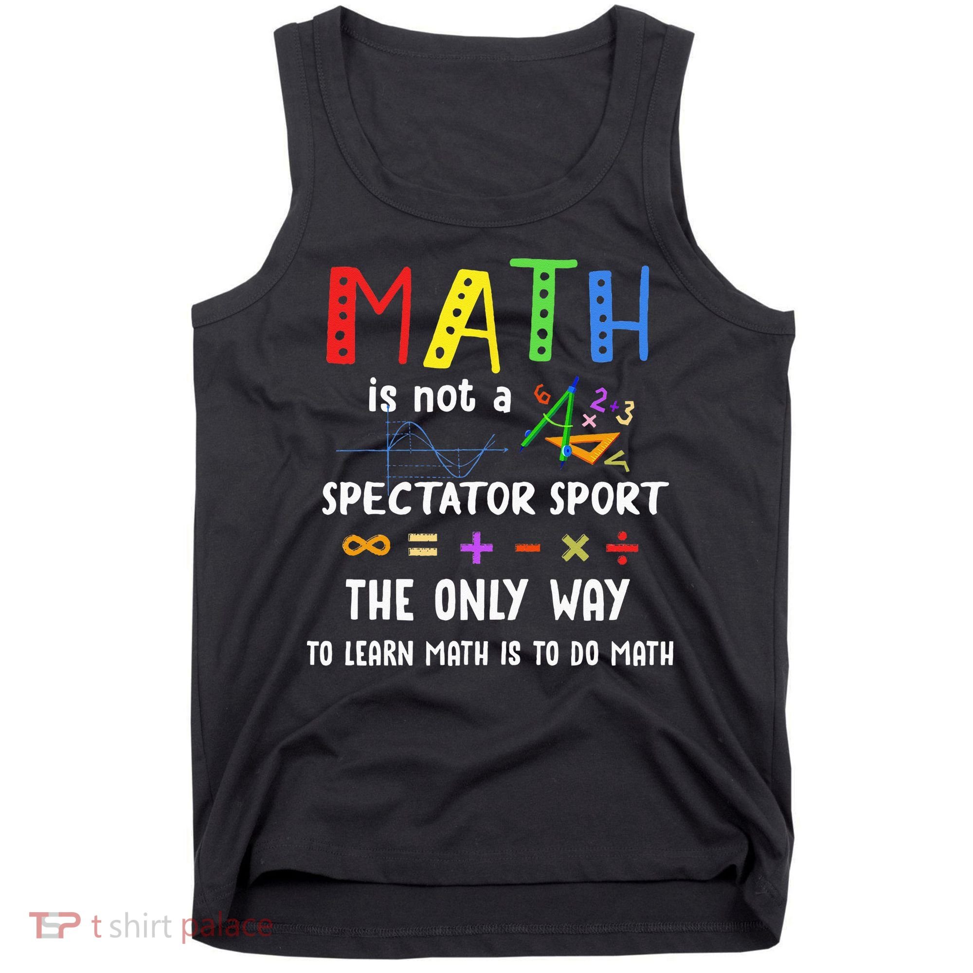 Back To School Math Is Not A Spectator Sport Math Teacher Tank Top