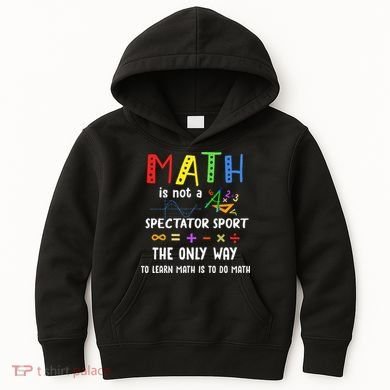 Back To School Math Is Not A Spectator Sport Math Teacher Kids Hoodie