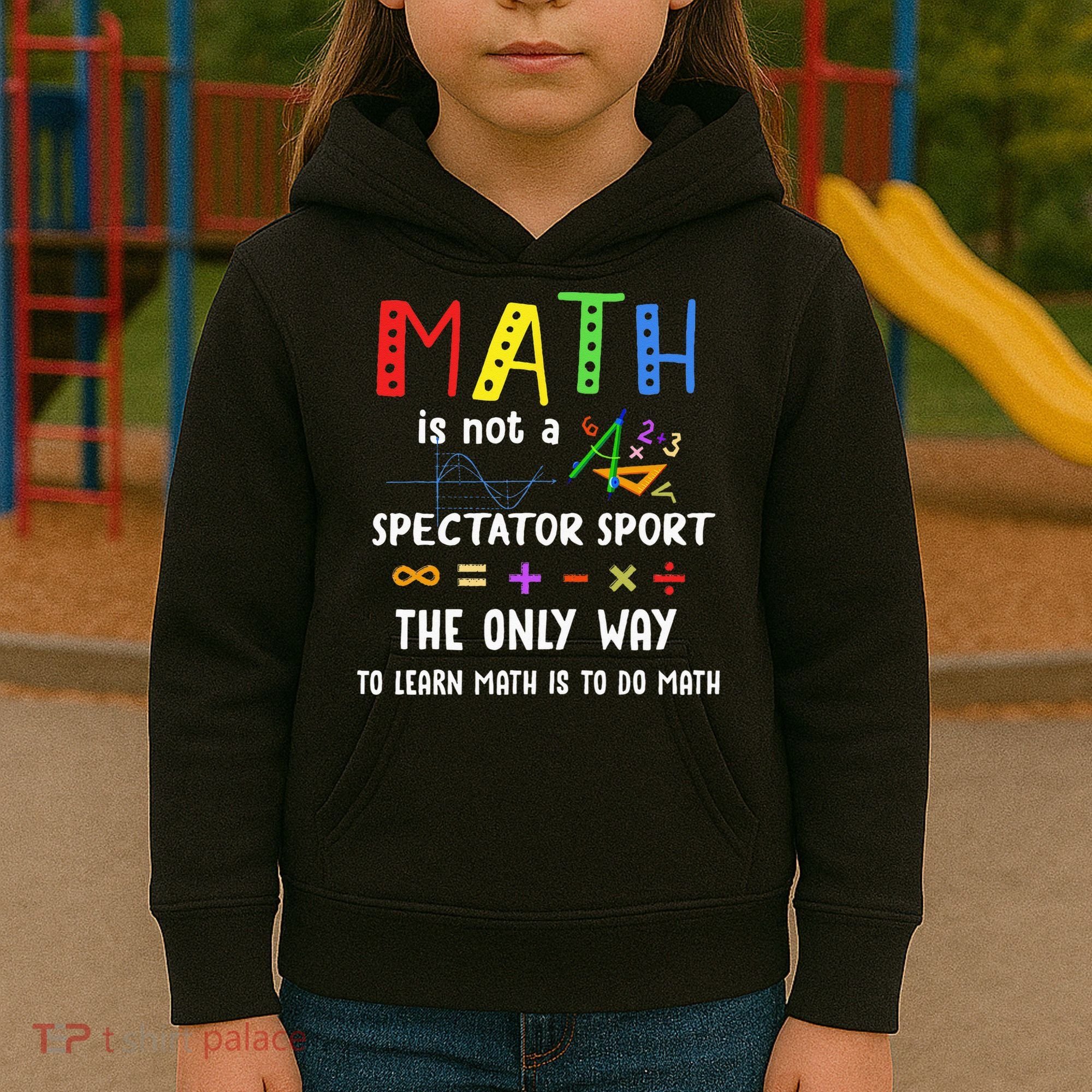 Back To School Math Is Not A Spectator Sport Math Teacher Kids Hoodie