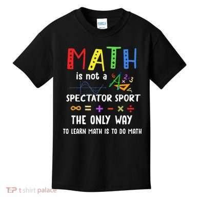 Back To School Math Is Not A Spectator Sport Math Teacher Kids T-Shirt