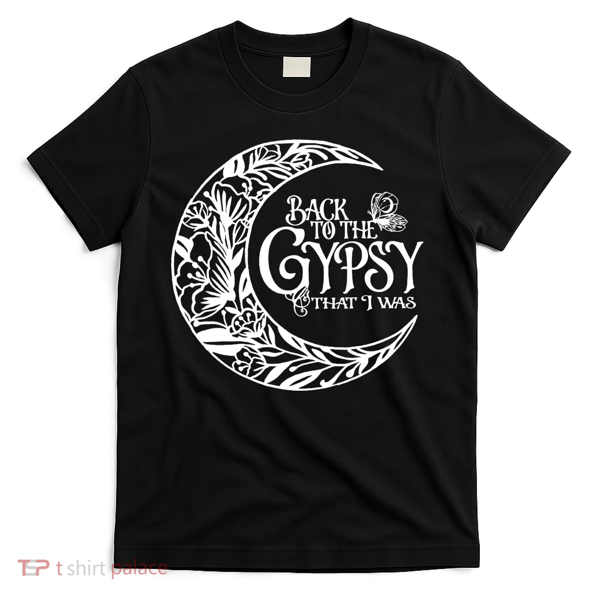 Back To The Gypsy That I Was T-Shirt