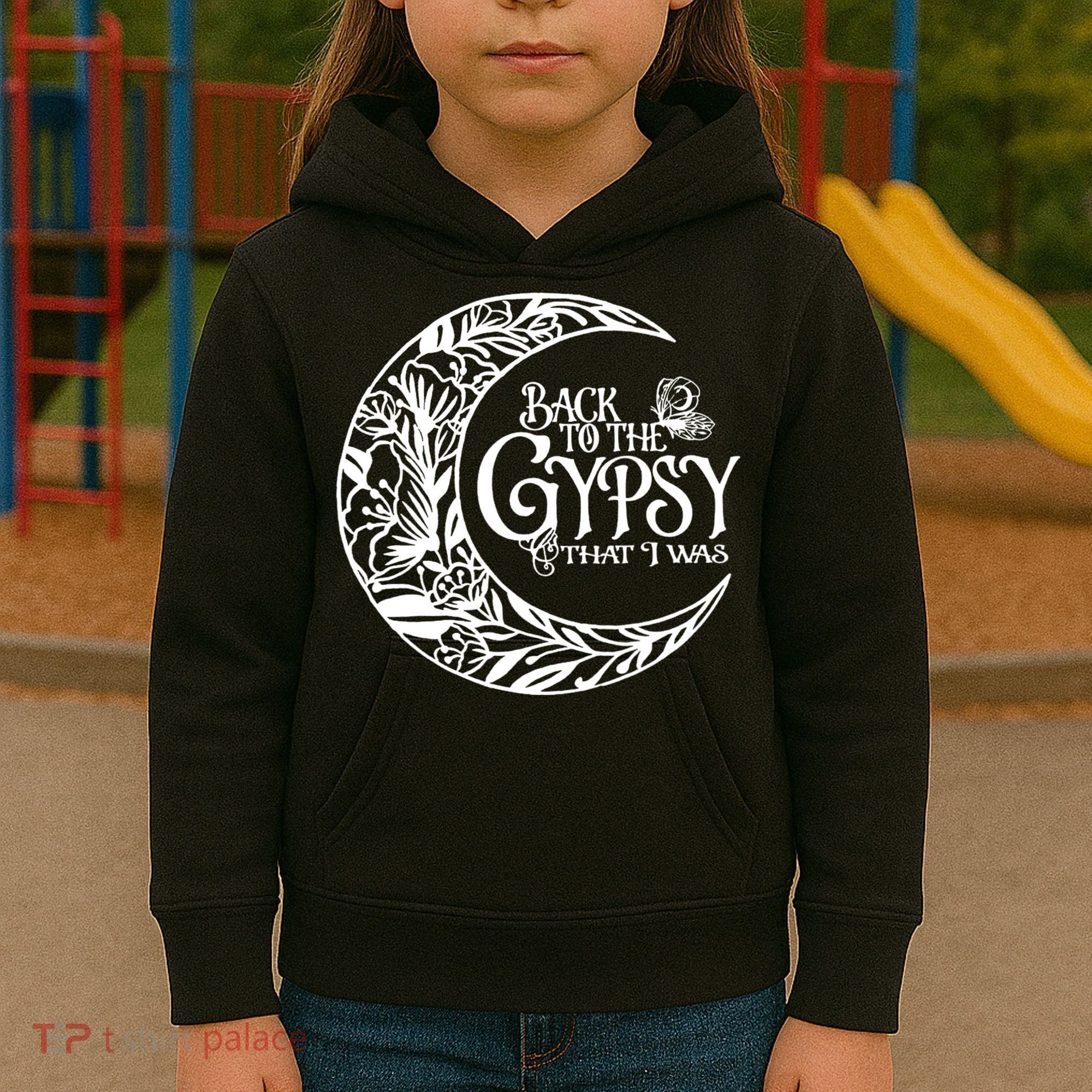 Back To The Gypsy That I Was Kids Hoodie
