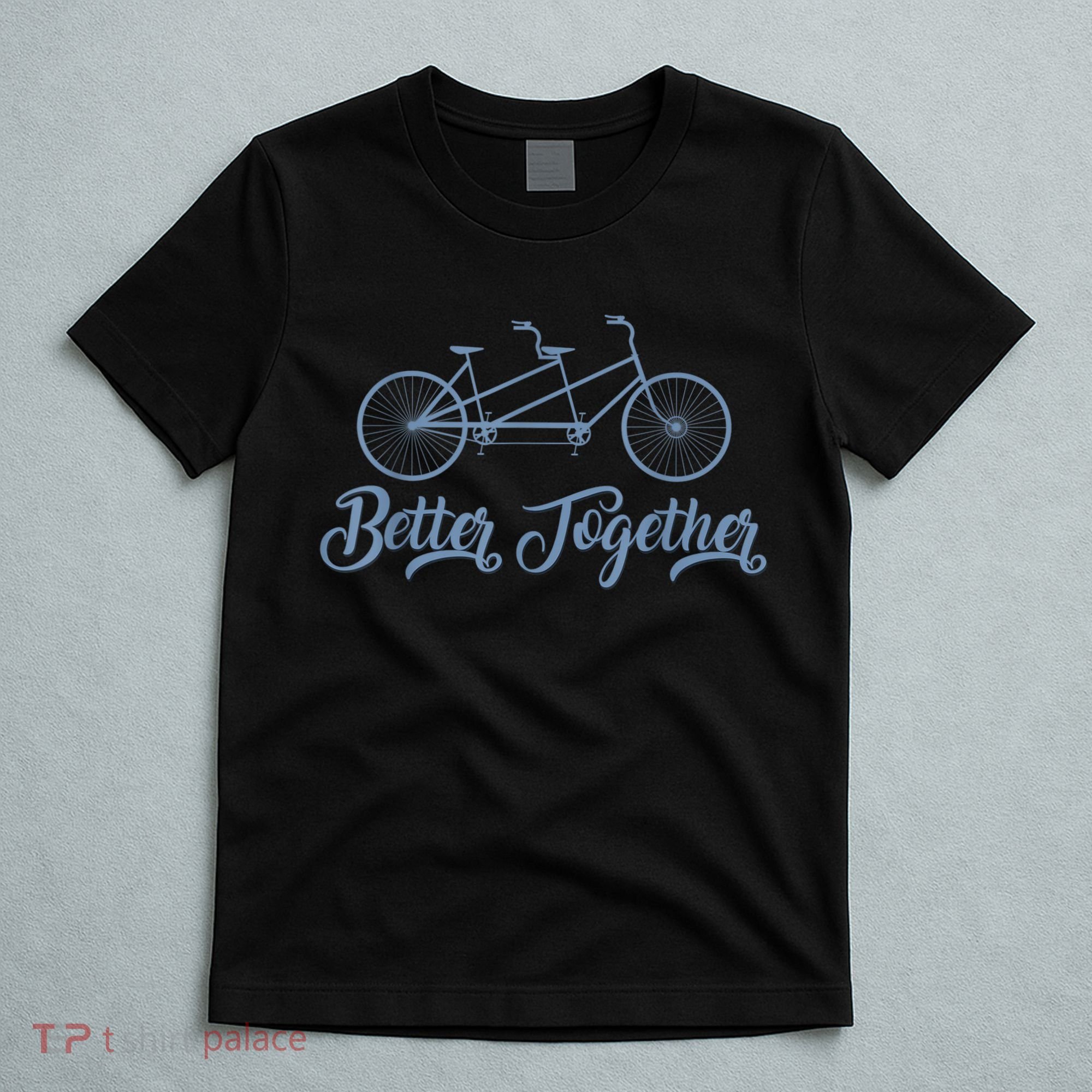 Better Together Tandem Bicycle Cyclist Bike Cycling T-Shirt