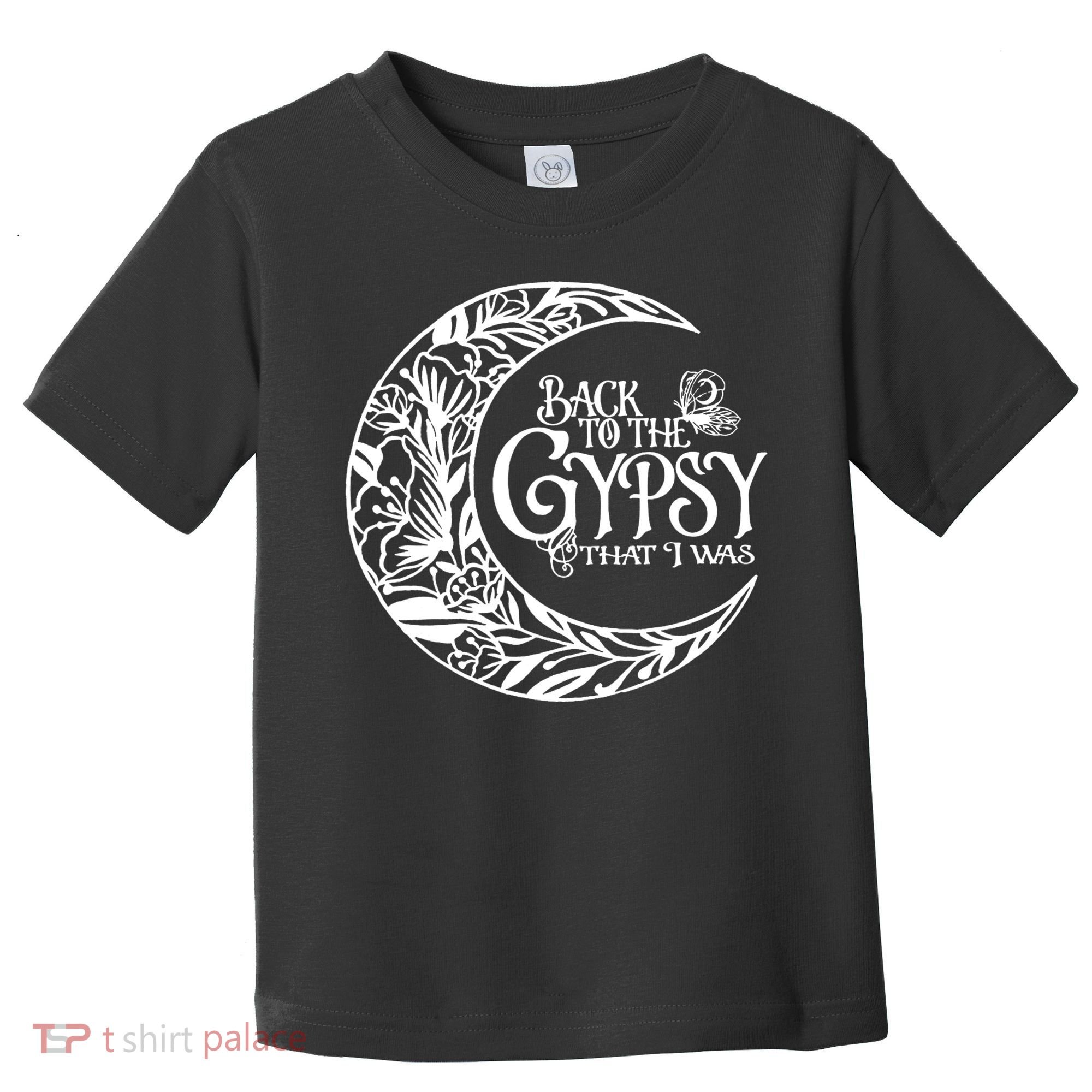 Back To The Gypsy That I Was Toddler T-Shirt