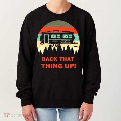 Back That Thing Up Funny Camper Rv Meme Camping Van Boondock Funny Gift Women's Sweatshirt