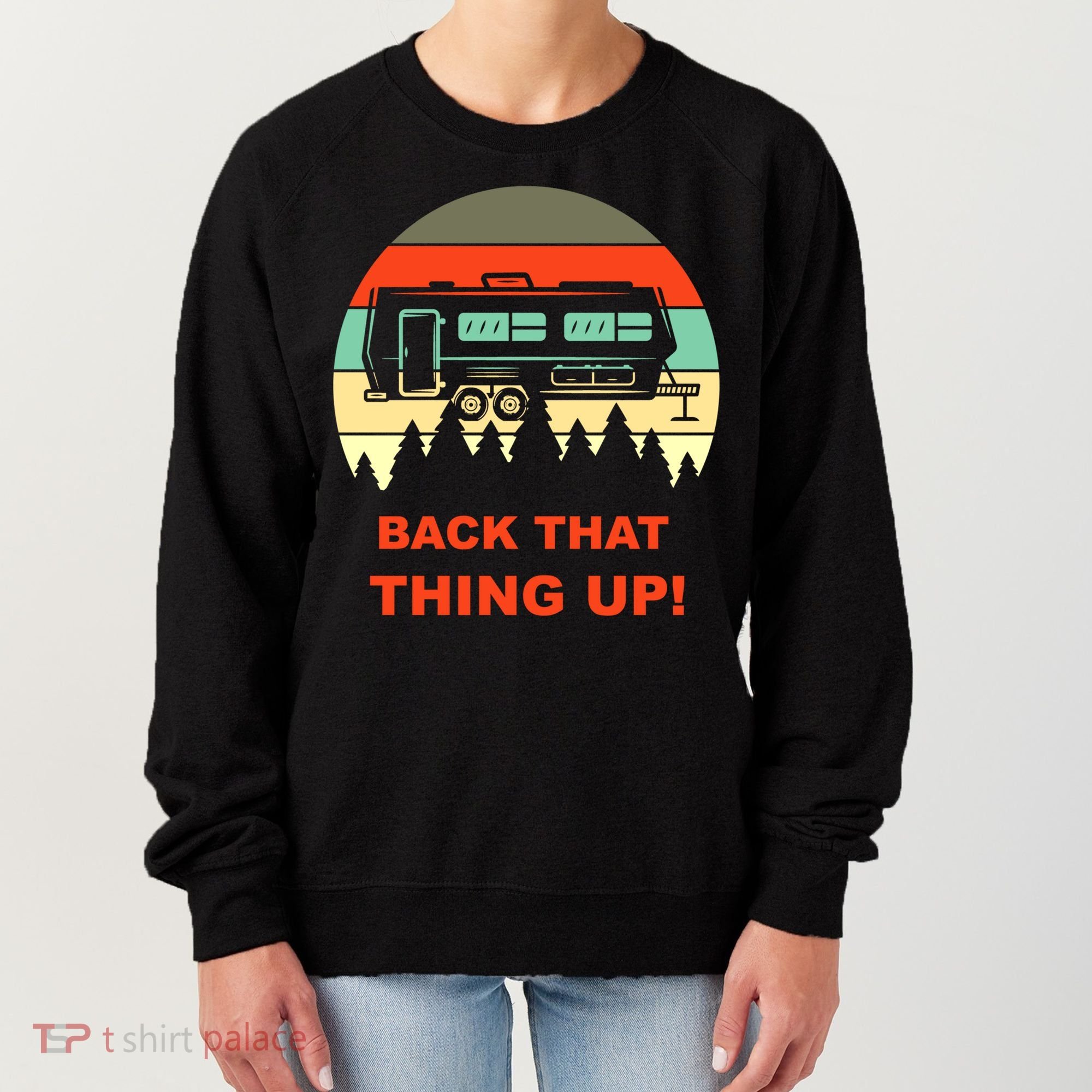 Back That Thing Up Funny Camper Rv Meme Camping Van Boondock Funny Gift Women's Sweatshirt