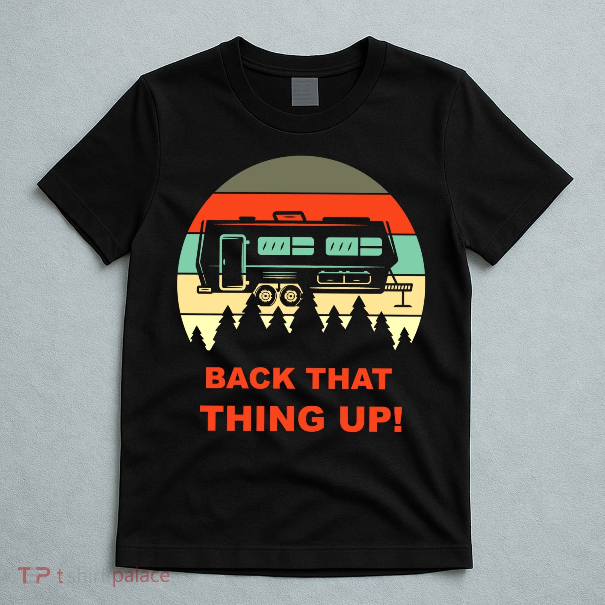 Back That Thing Up Funny Camper Rv Meme Camping Van Boondock Funny Gift T-Shirt