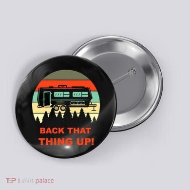 Back That Thing Up Funny Camper Rv Meme Camping Van Boondock Funny Gift Button