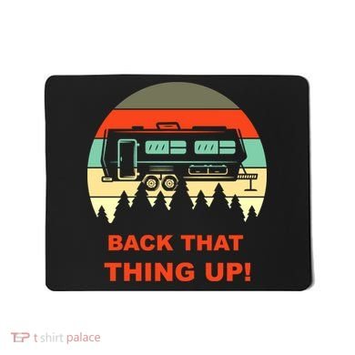 Back That Thing Up Funny Camper Rv Meme Camping Van Boondock Funny Gift Mousepad