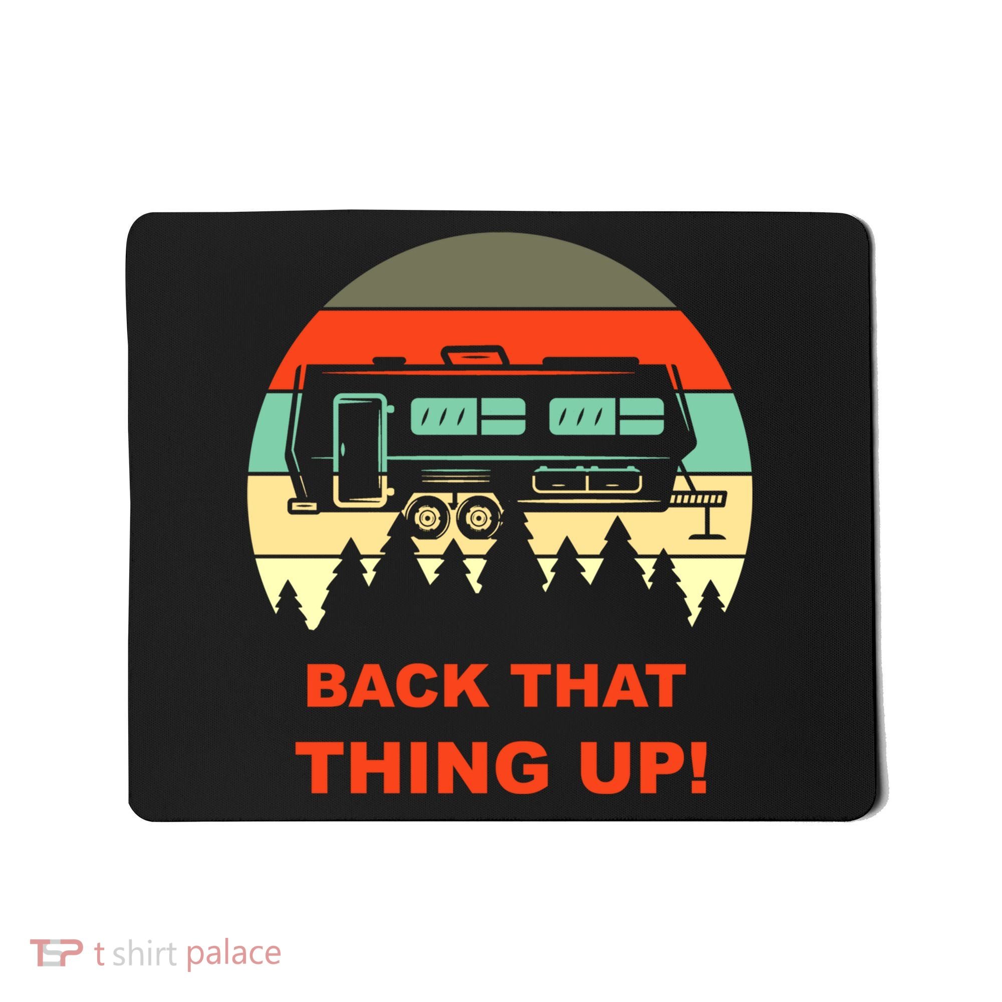 Back That Thing Up Funny Camper Rv Meme Camping Van Boondock Funny Gift Mousepad