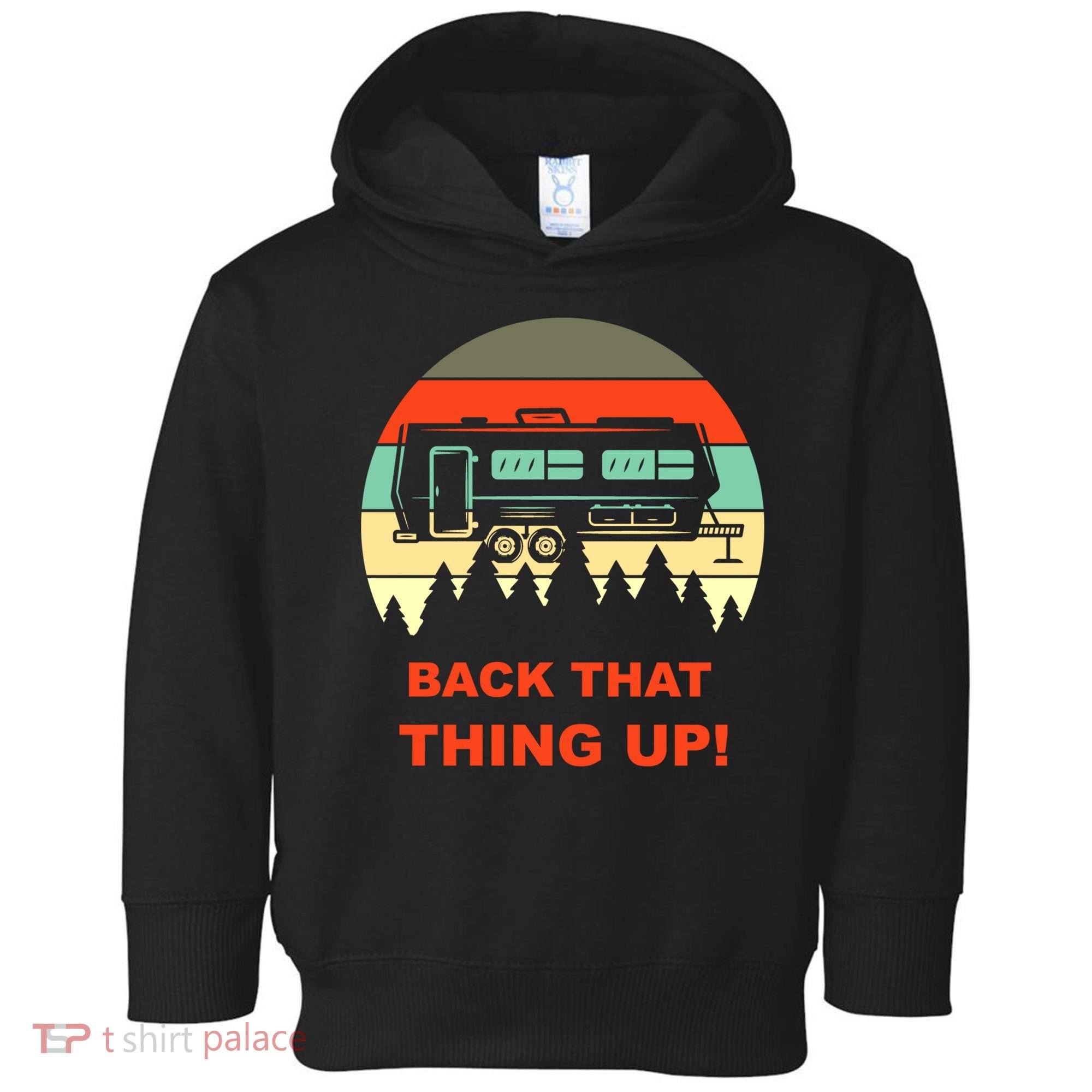 Back That Thing Up Funny Camper Rv Meme Camping Van Boondock Funny Gift Toddler Hoodie
