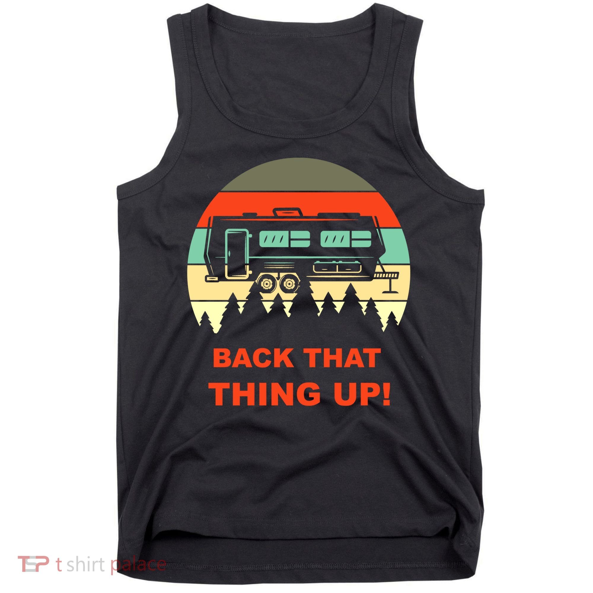 Back That Thing Up Funny Camper Rv Meme Camping Van Boondock Funny Gift Tank Top