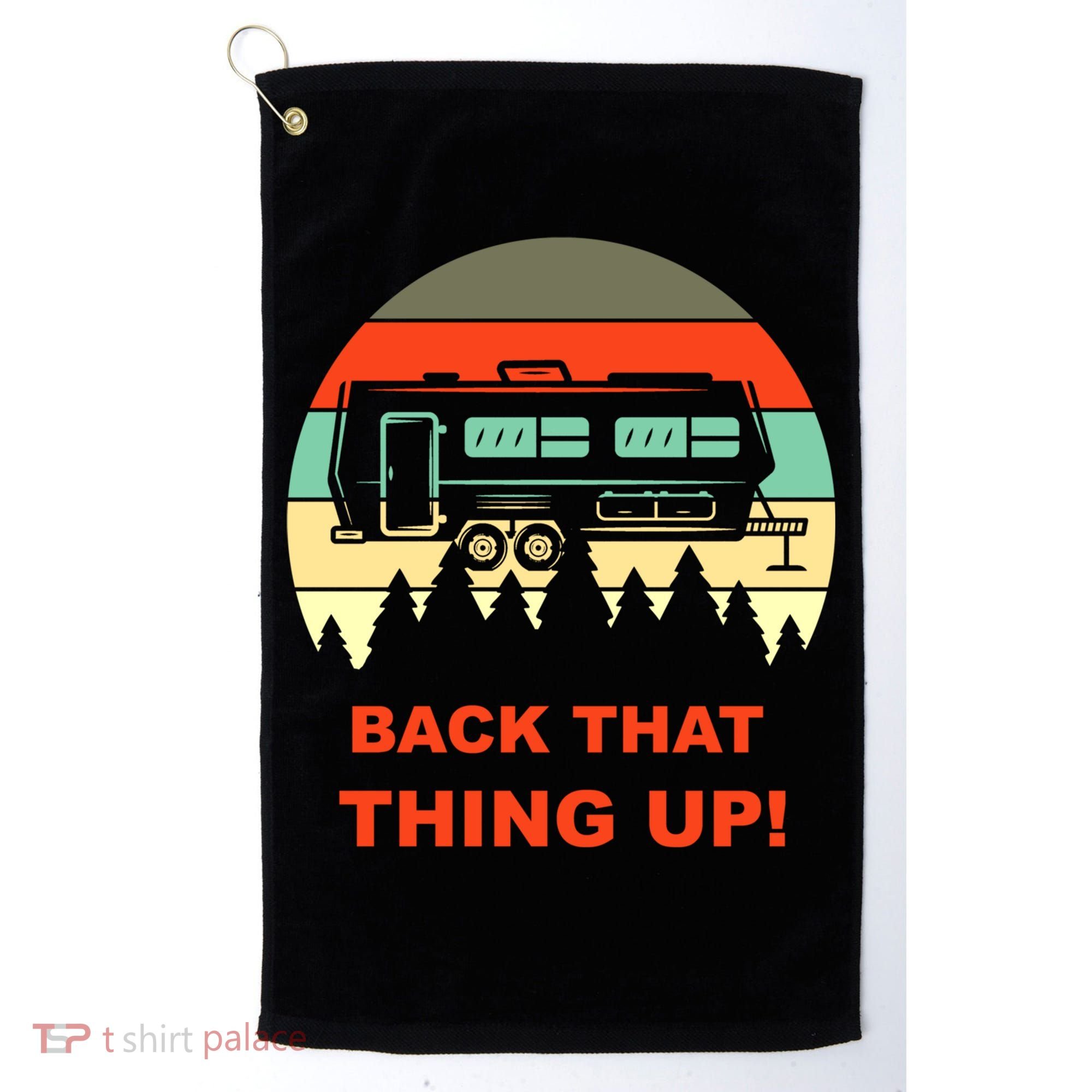 Back That Thing Up Funny Camper Rv Meme Camping Van Boondock Funny Gift Golf Towel