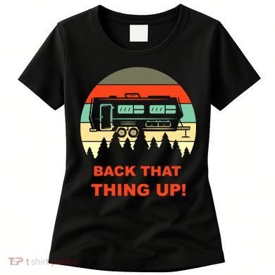 Back That Thing Up Funny Camper Rv Meme Camping Van Boondock Funny Gift Women's T-Shirt