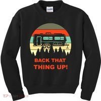 Back That Thing Up Funny Camper Rv Meme Camping Van Boondock Funny Gift Kids Sweatshirt thumb 0