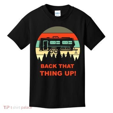 Back That Thing Up Funny Camper Rv Meme Camping Van Boondock Funny Gift Kids T-Shirt