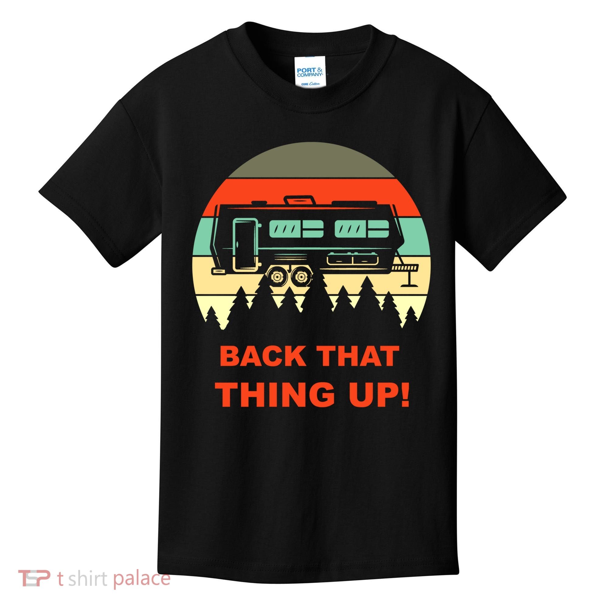 Back That Thing Up Funny Camper Rv Meme Camping Van Boondock Funny Gift Kids T-Shirt