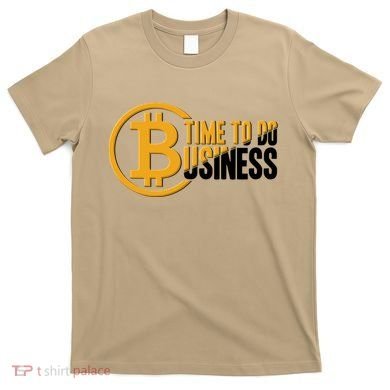 Bitcoin Time To Do Business T-Shirt