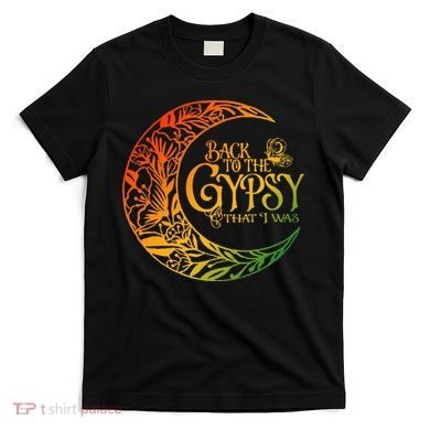 Back To The Gypsy That I Was Apparel T-Shirt