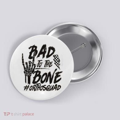 Bad To The Bone Ortho Squad Orthopedic Nurse Trauma Nurse Button