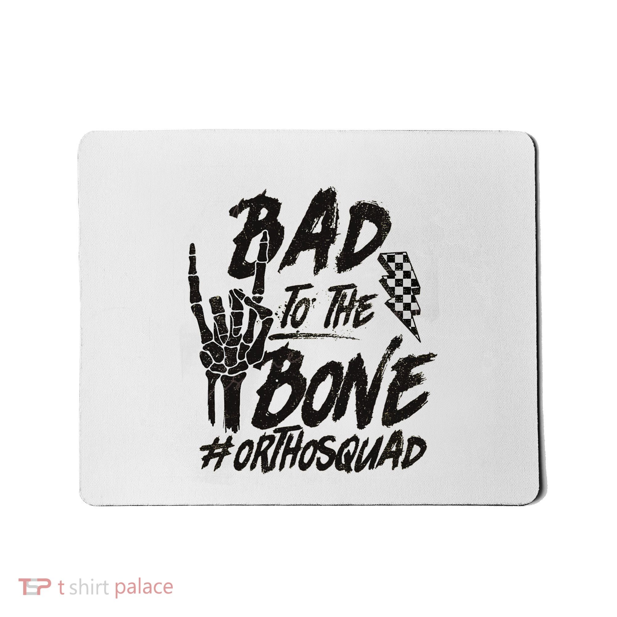 Bad To The Bone Ortho Squad Orthopedic Nurse Trauma Nurse Mousepad