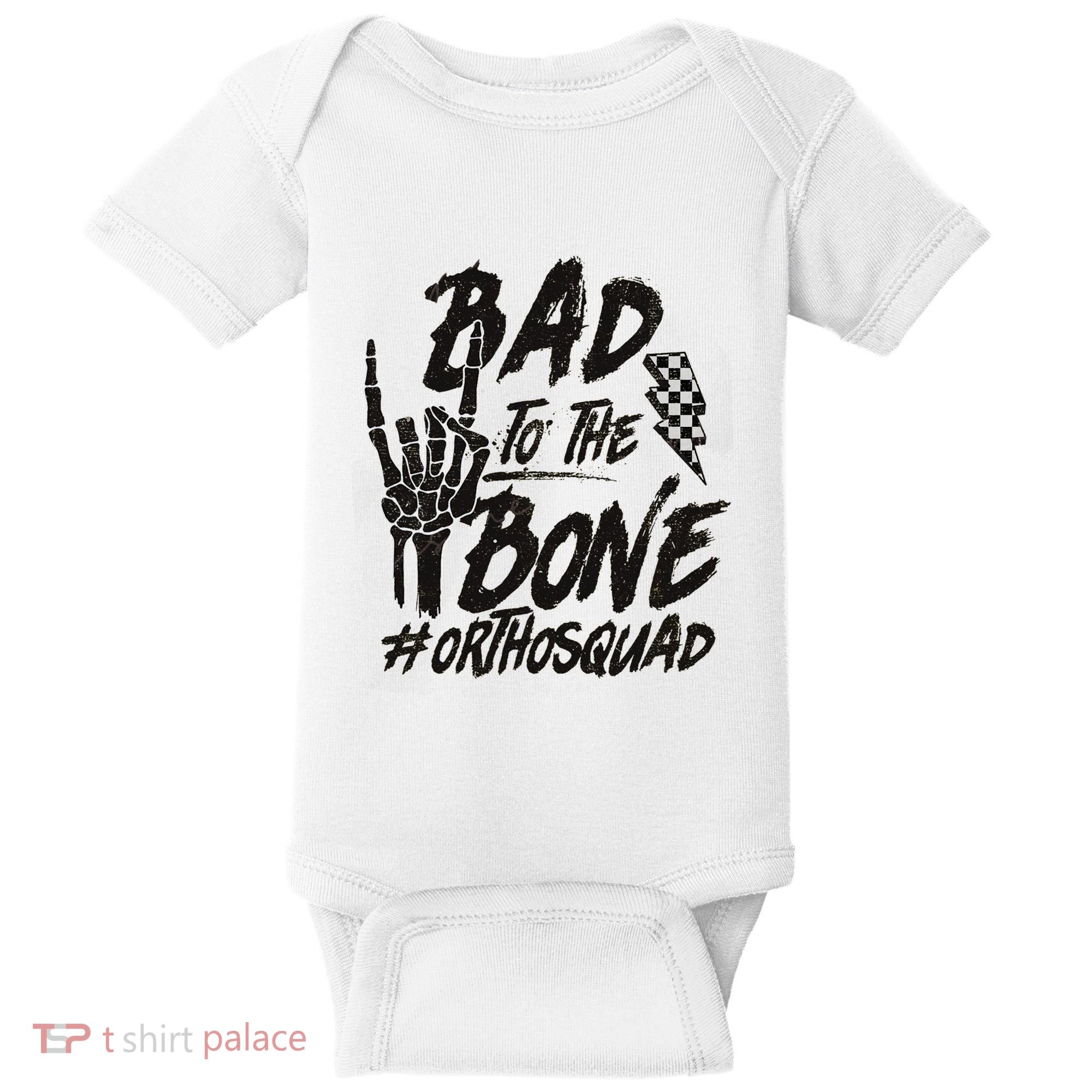 Bad To The Bone Ortho Squad Orthopedic Nurse Trauma Nurse Baby Bodysuit
