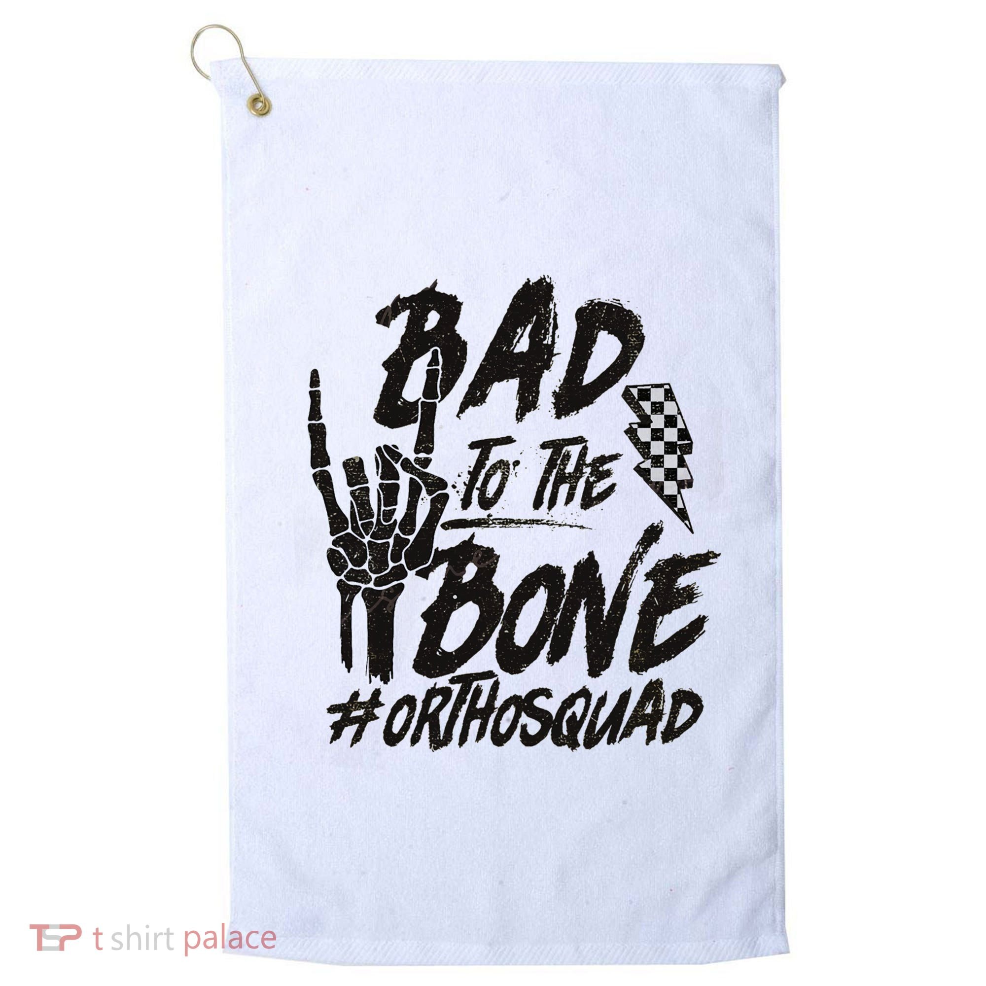 Bad To The Bone Ortho Squad Orthopedic Nurse Trauma Nurse Golf Towel