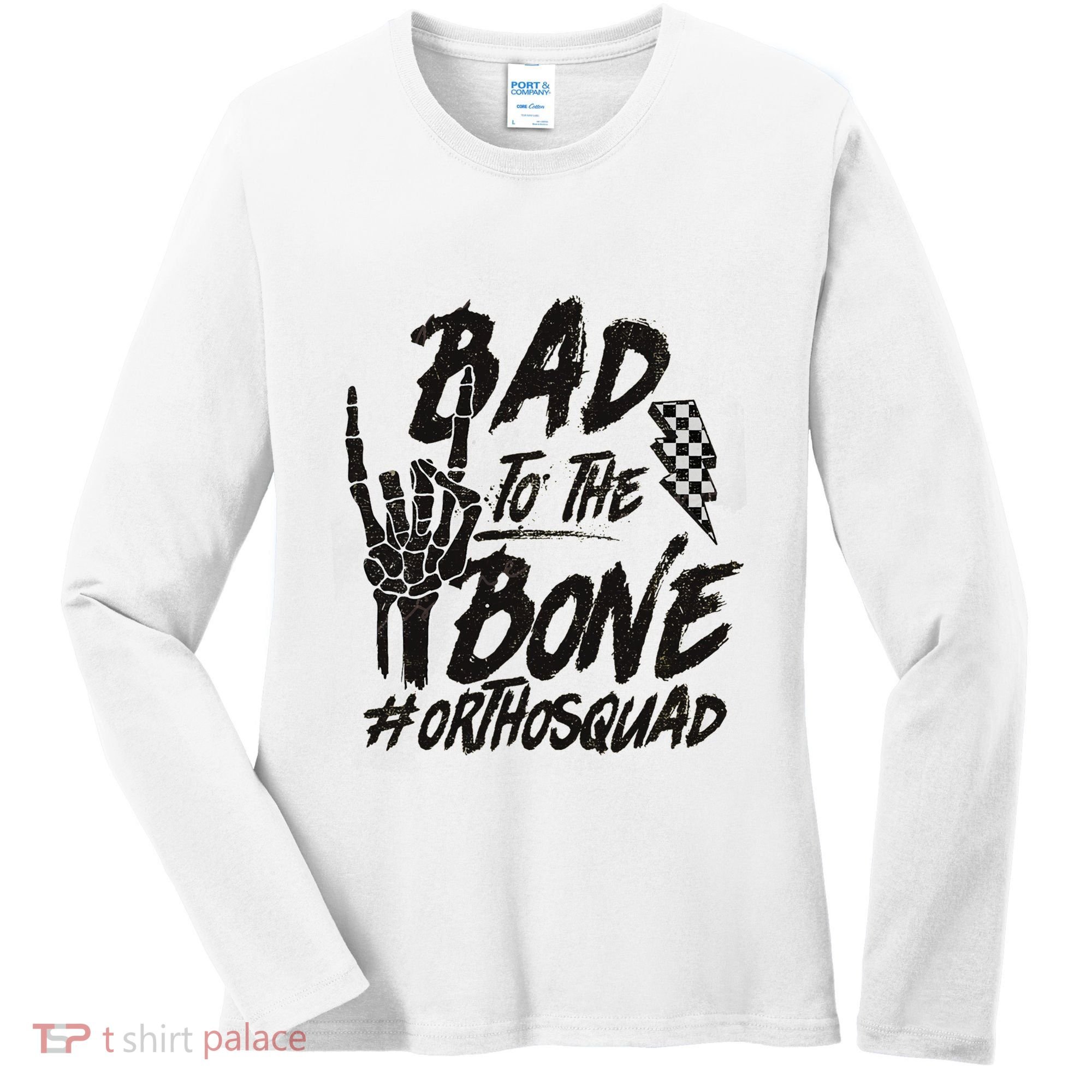 Bad To The Bone Ortho Squad Orthopedic Nurse Trauma Nurse Women's Long Sleeve Shirt