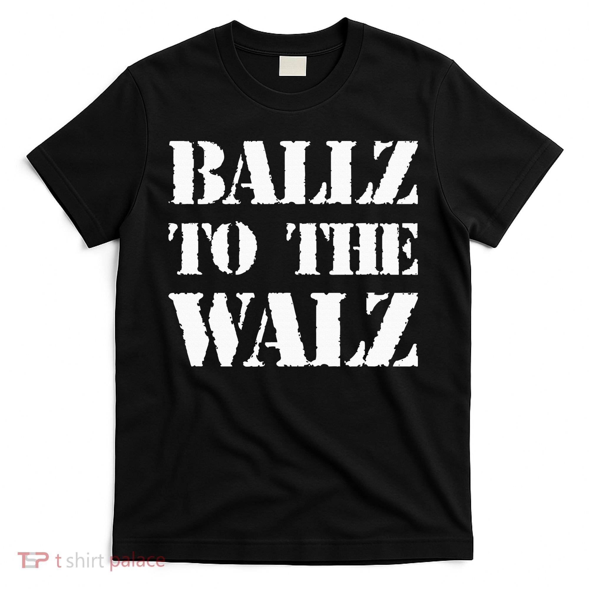 Ballz To The Walz T-Shirt