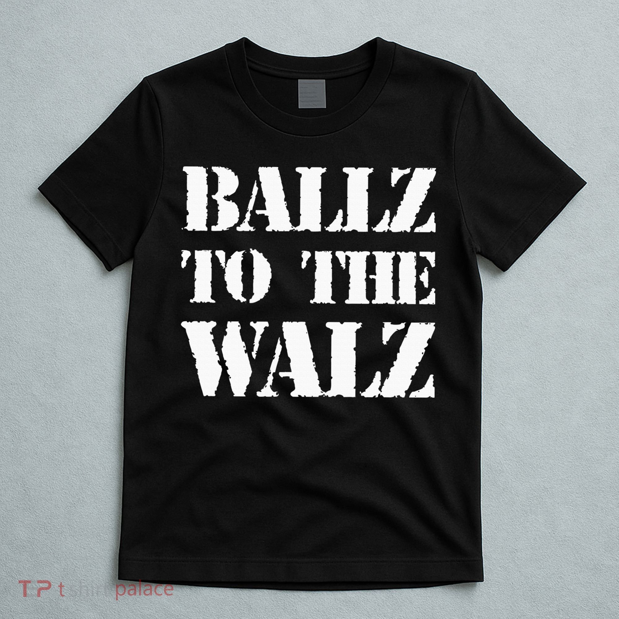 Ballz To The Walz T-Shirt