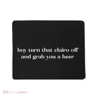 Boy Turn That Clairo Off And Grab You A Beer Mousepad thumb 0