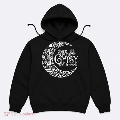 Back To The Gypsy That I Was Hoodie