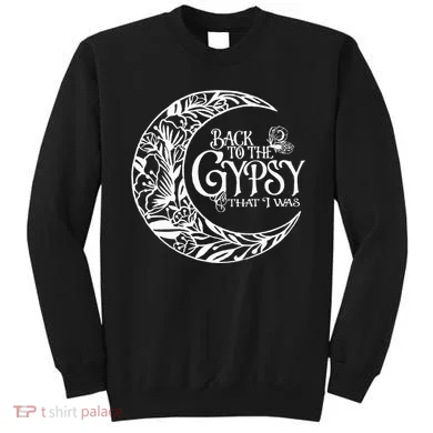 Back To The Gypsy That I Was Sweatshirt