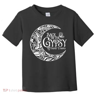 Back To The Gypsy That I Was Toddler T-Shirt