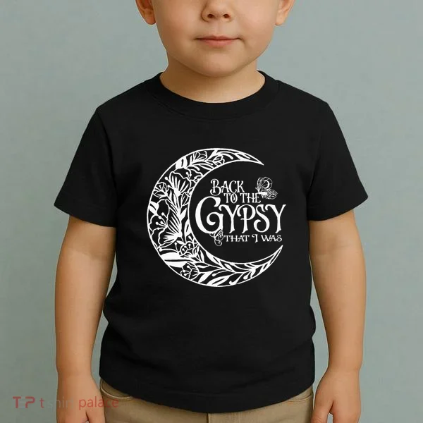 Back To The Gypsy That I Was Toddler T-Shirt