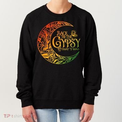 Back To The Gypsy That I Was Apparel Women's Sweatshirt