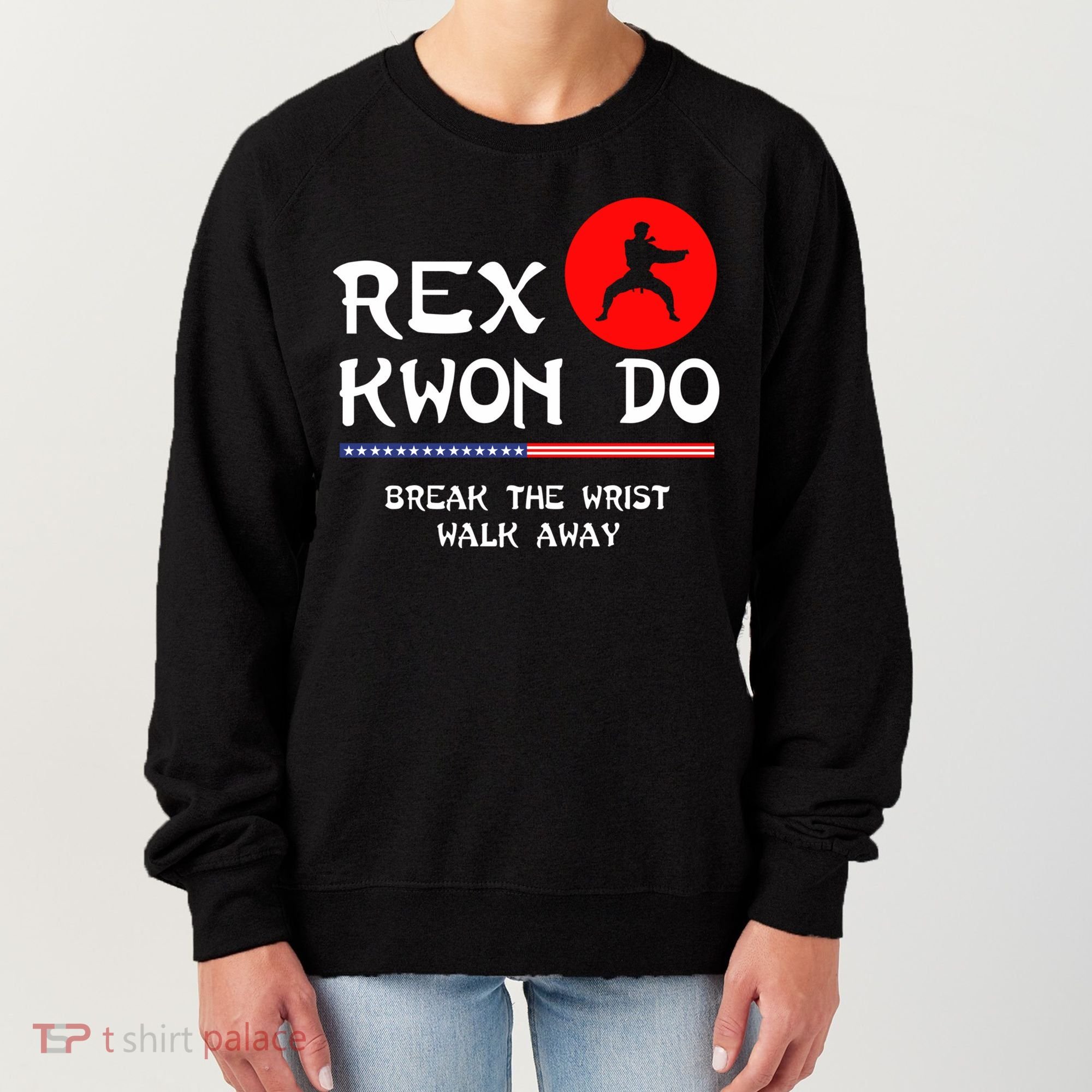 Break The Wrist Walk Away Rex Kwon Do Women's Sweatshirt