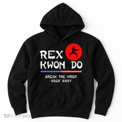 Break The Wrist Walk Away Rex Kwon Do Hoodie
