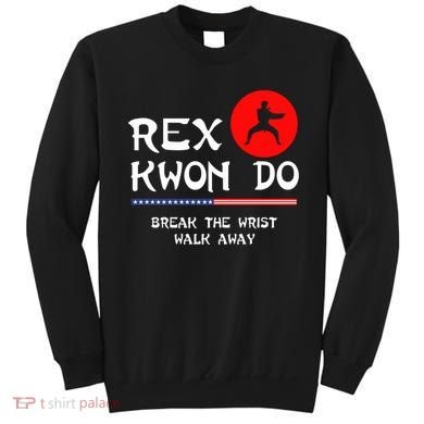 Break The Wrist Walk Away Rex Kwon Do Sweatshirt