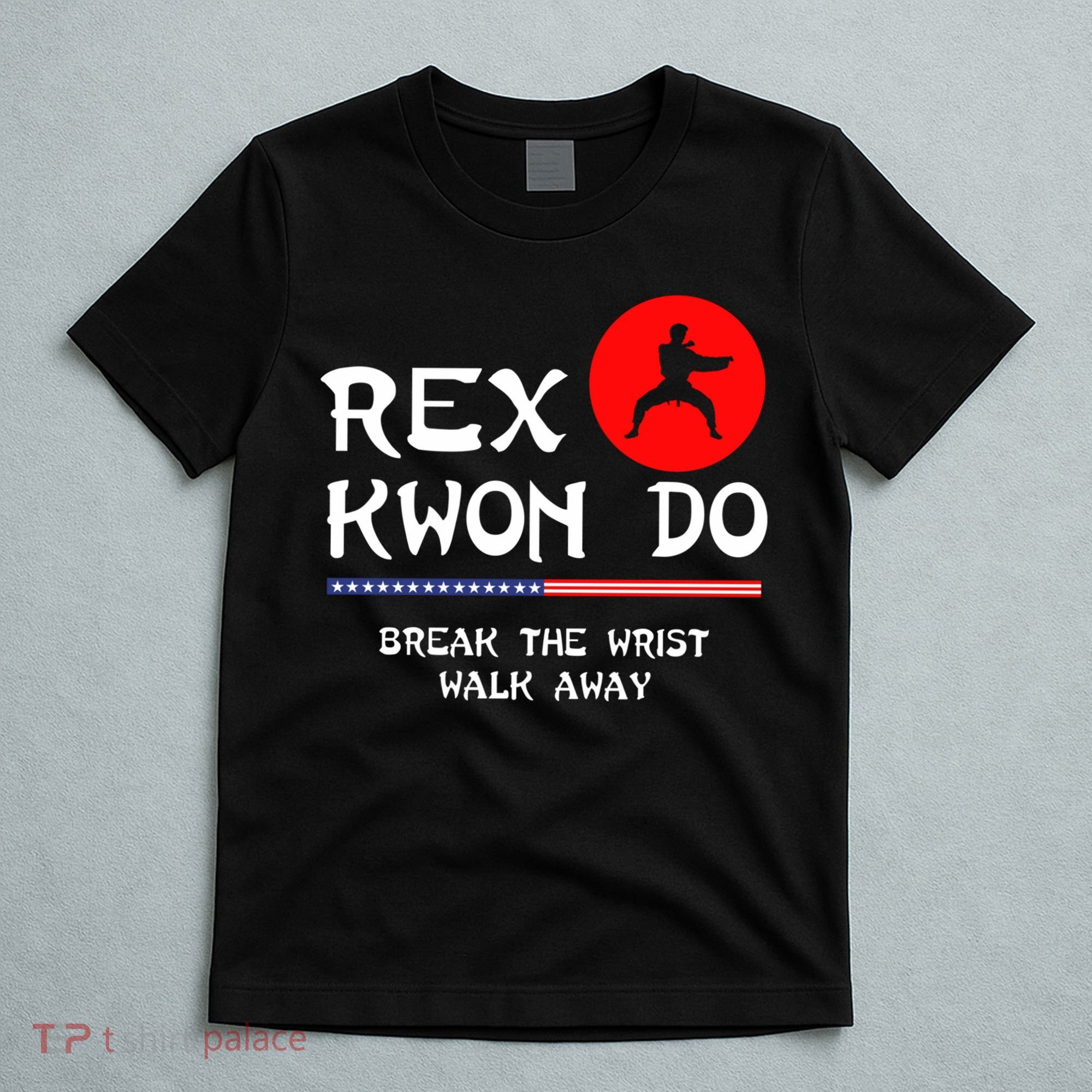Break The Wrist Walk Away Rex Kwon Do T-Shirt