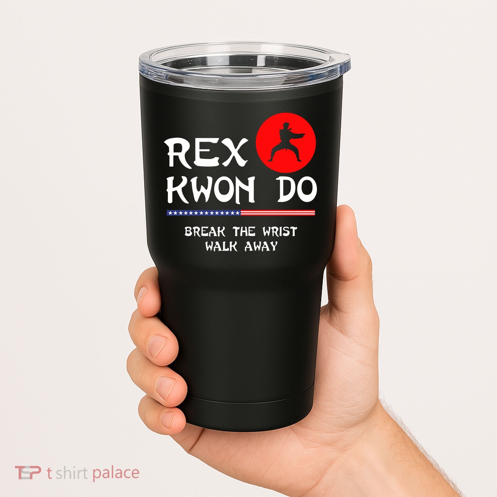 Break The Wrist Walk Away Rex Kwon Do Tumbler